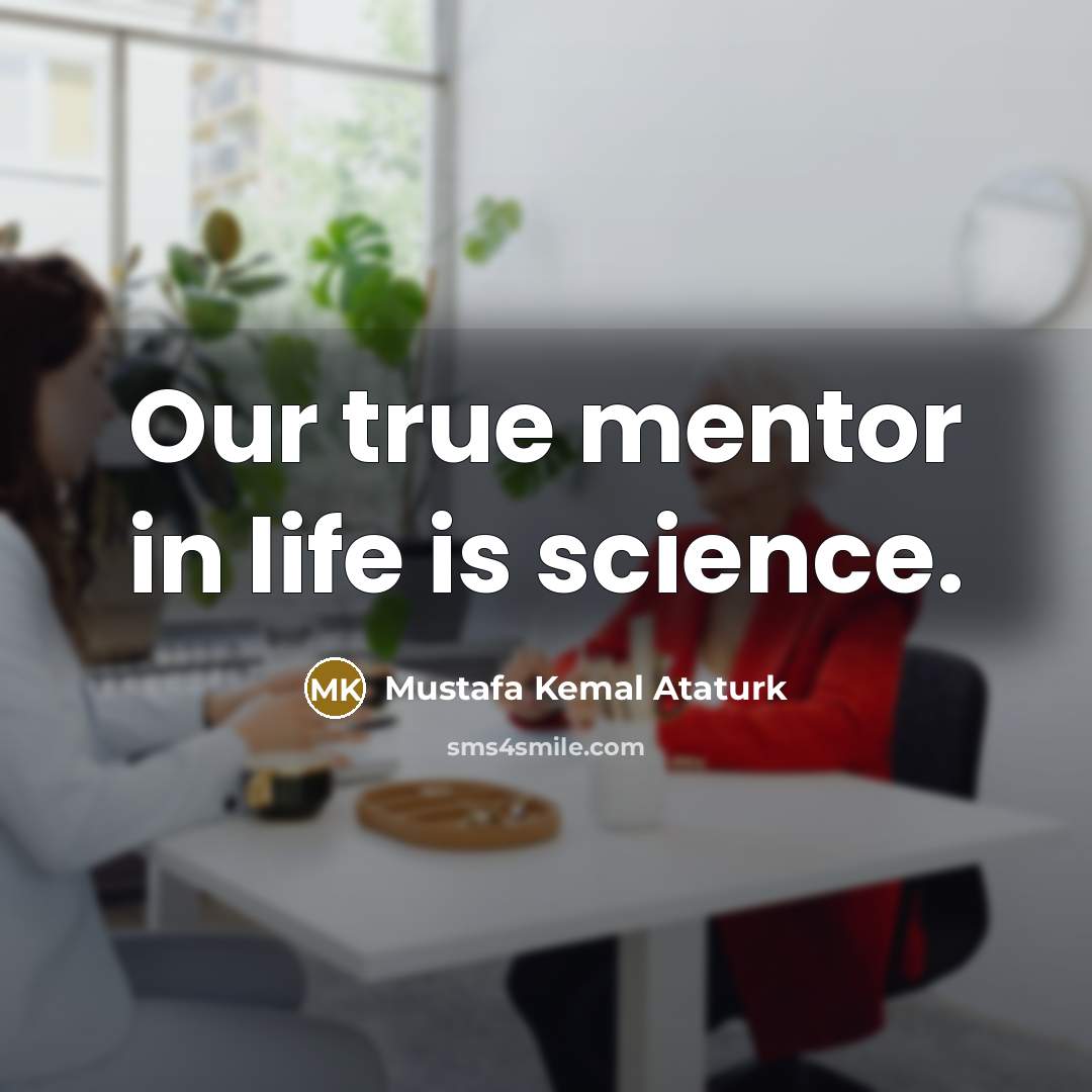 “Our true mentor in life is science.…” quote by Mustafa Kemal Ataturk