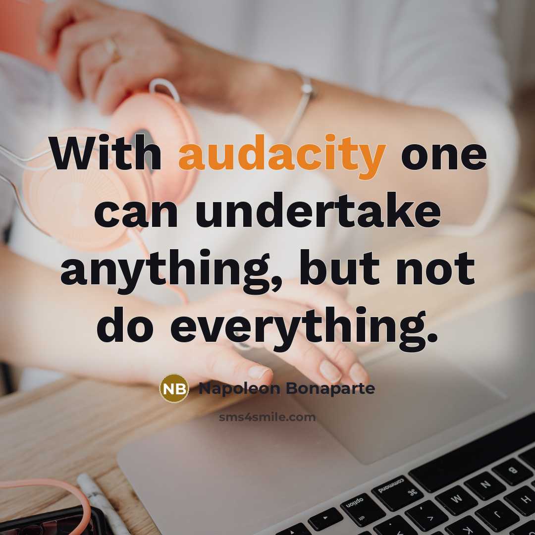 “With audacity one can undertake anything, but not do everything.…” quote by Napoleon Bonaparte