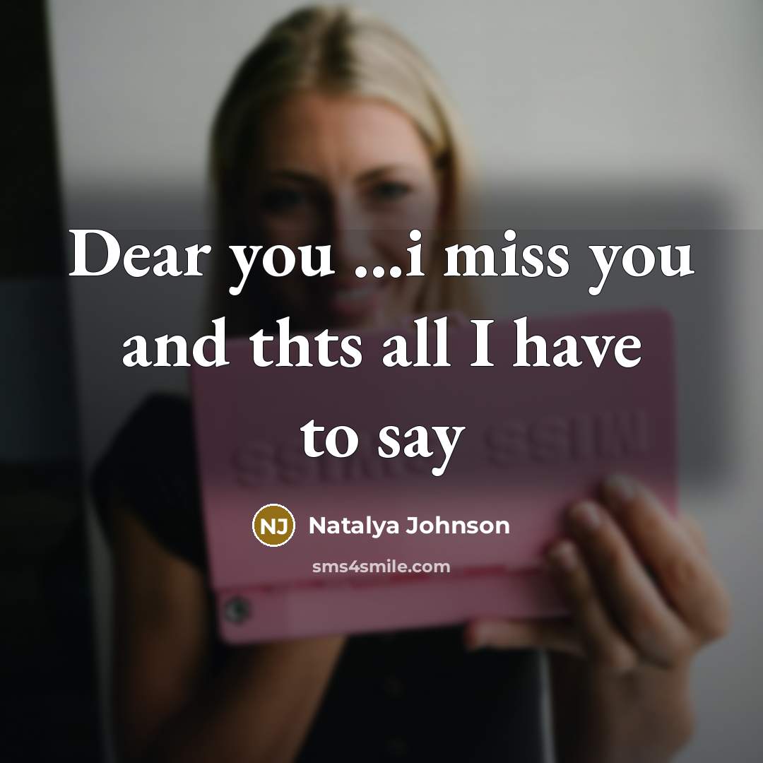“Dear you ...i miss you and thts all I have to say” quote by Natalya Johnson