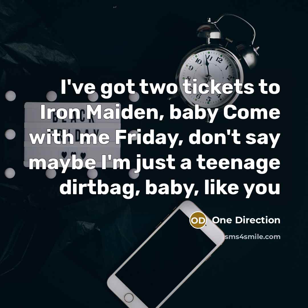 “I've got two tickets to Iron Maiden, baby Come with…” quote by ONE DIRECTION