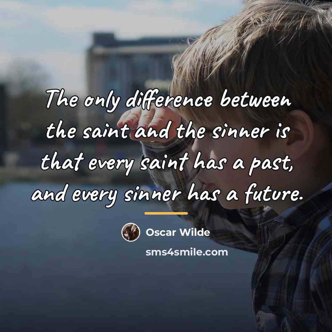 “The only difference between the saint and the sinner is…” quote by Oscar Wilde