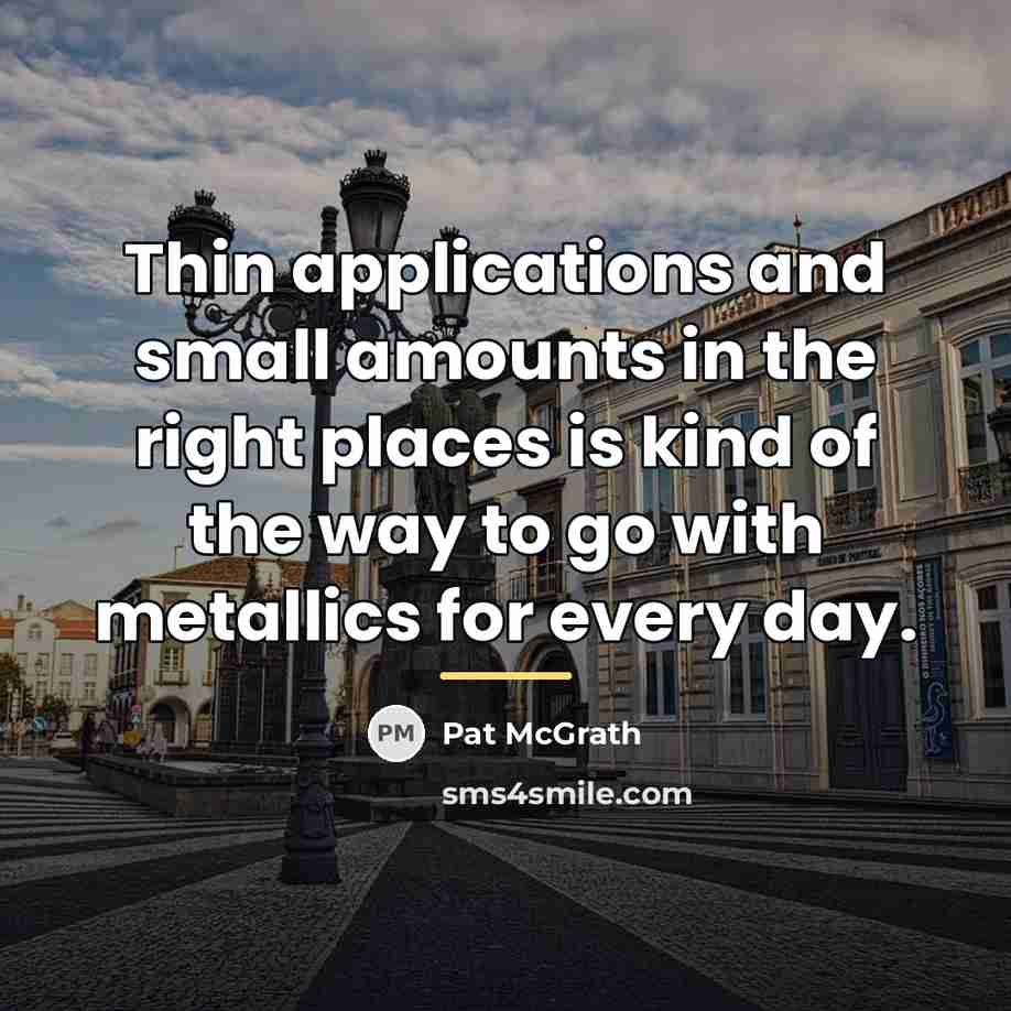 “Thin applications and small amounts in the right places is…” quote by Pat McGrath