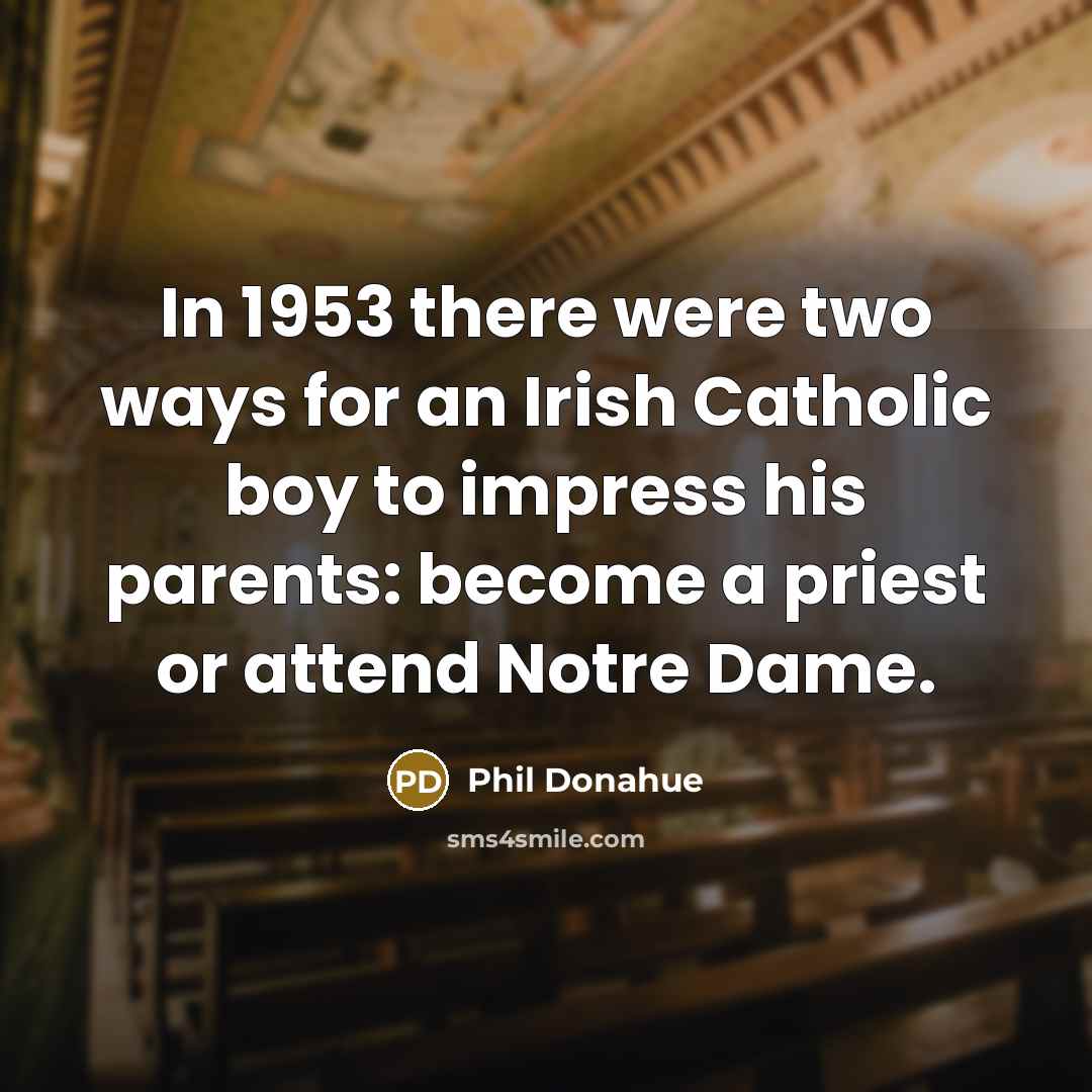 “In 1953 there were two ways for an Irish Catholic…” quote by Phil Donahue