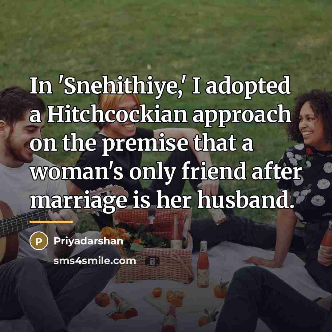 “In 'Snehithiye,' I adopted a Hitchcockian approach on the premise…” quote by Priyadarshan