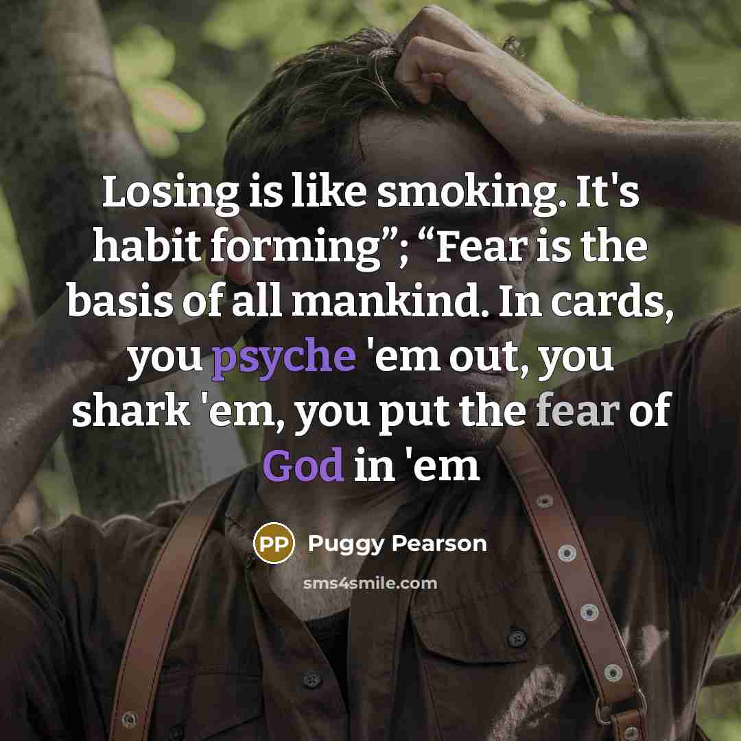 “Losing is like smoking. It's habit forming”; “Fear is the…” quote by Puggy Pearson