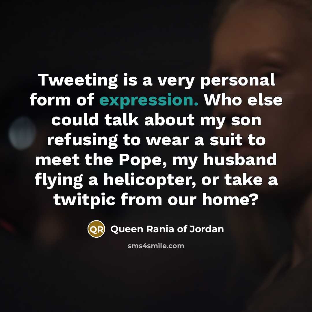 “Tweeting is a very personal form of expression. Who else…” quote by Queen Rania of Jordan