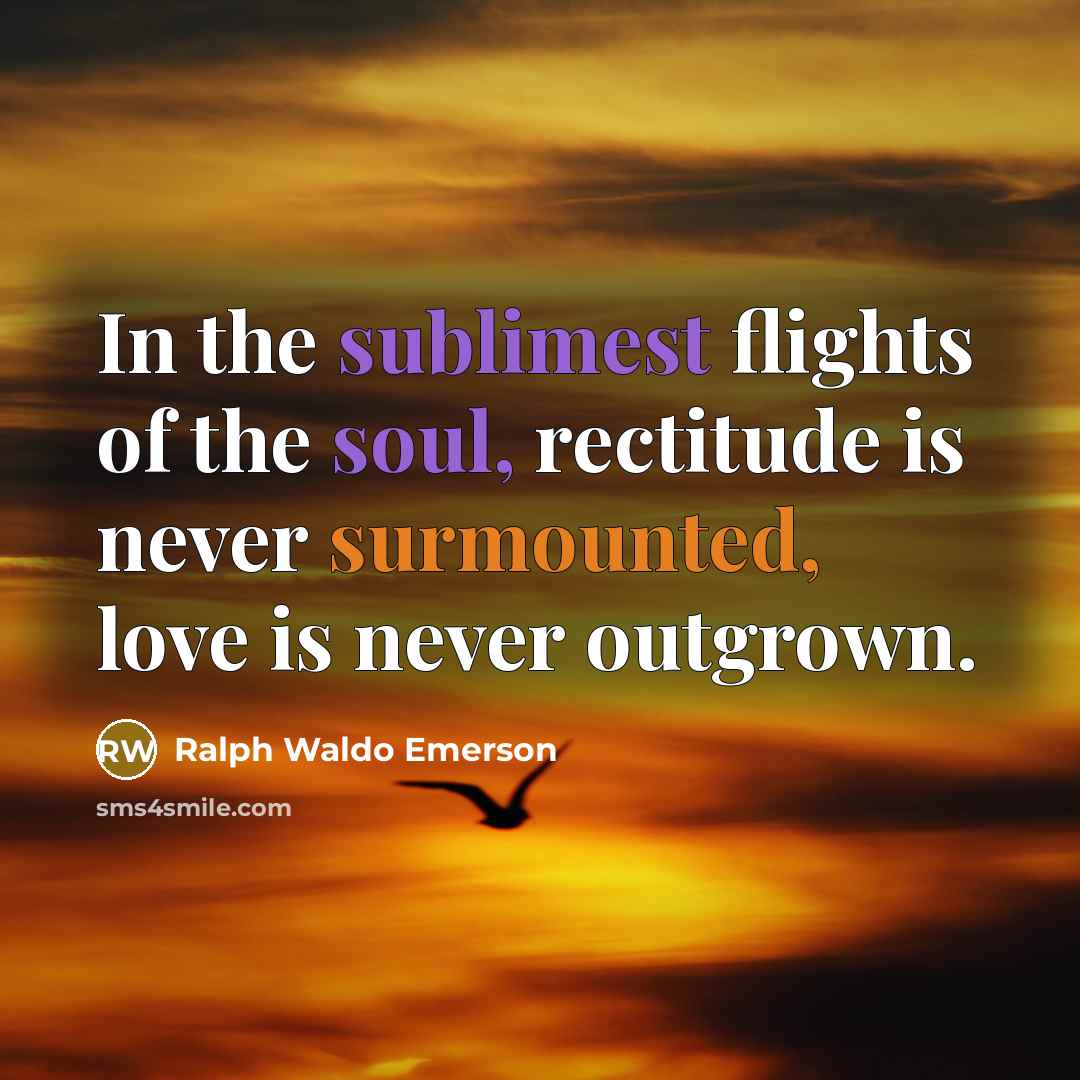 “In the sublimest flights of the soul, rectitude is never…” quote by Ralph Waldo Emerson
