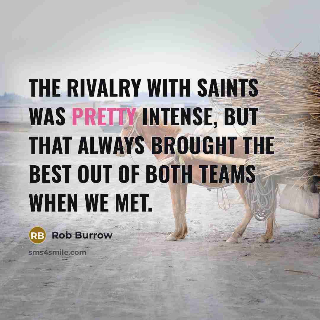 “The rivalry with Saints was pretty intense, but that always…” quote by Rob Burrow