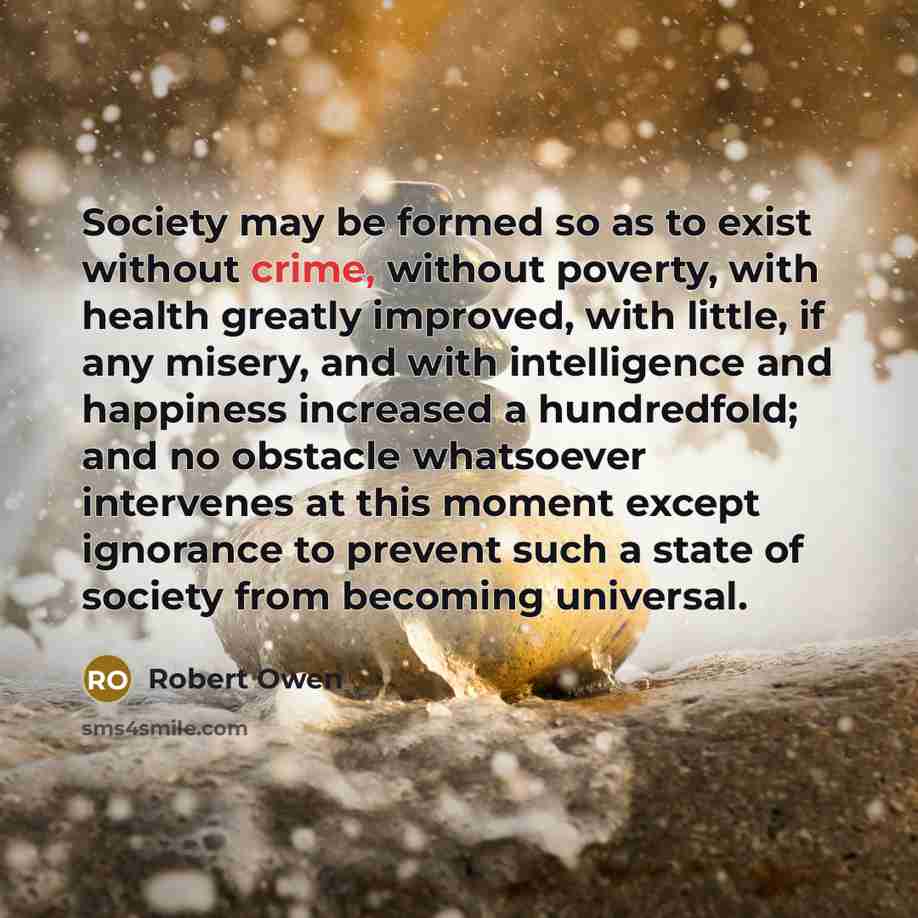 “Society may be formed so as to exist without crime,…” quote by Robert Owen