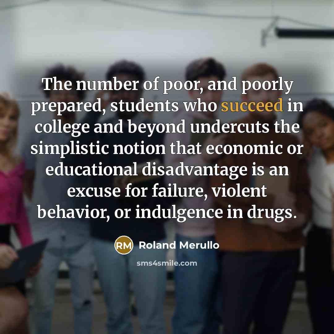 “The number of poor, and poorly prepared, students who succeed…” quote by Roland Merullo