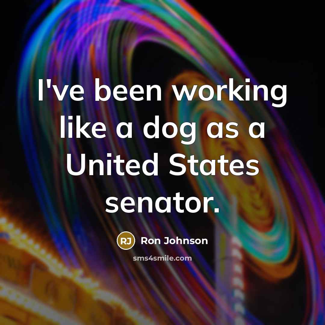 “I've been working like a dog as a United States…” quote by Ron Johnson