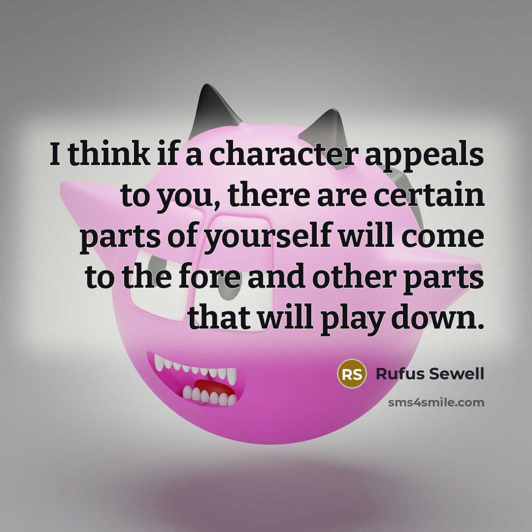 “I think if a character appeals to you, there are…” quote by Rufus Sewell