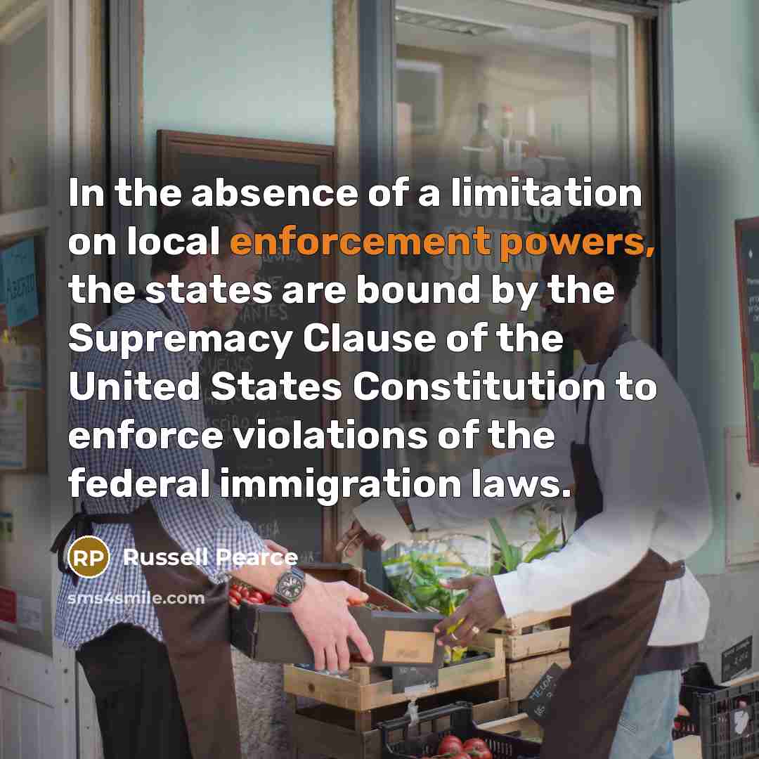 “In the absence of a limitation on local enforcement powers,…” quote by Russell Pearce