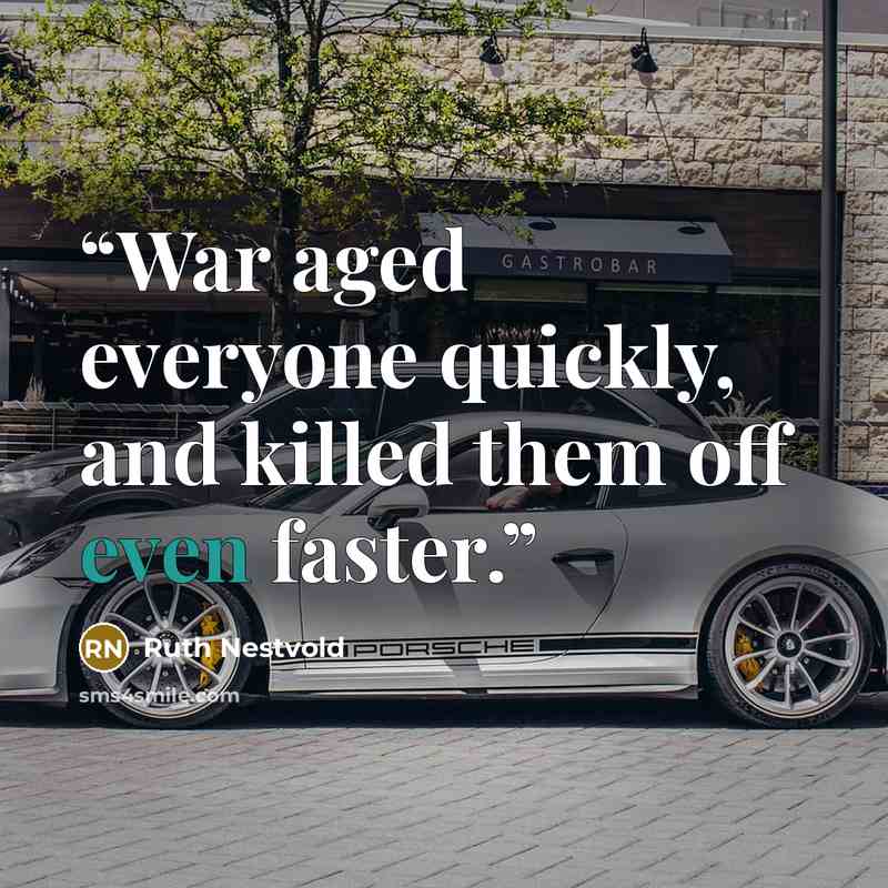 “War aged everyone quickly, and killed them off even faster.” quote by Ruth Nestvold