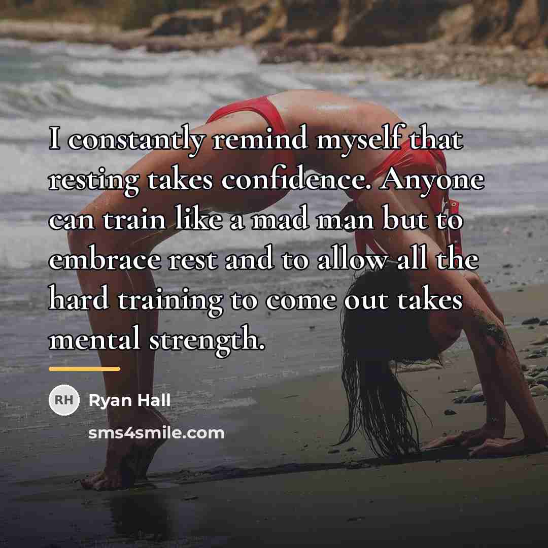 “I constantly remind myself that resting takes confidence. Anyone can…” quote by Ryan Hall
