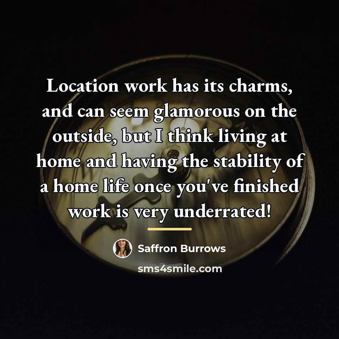 “Location work has its charms, and can seem glamorous on…” quote by Saffron Burrows