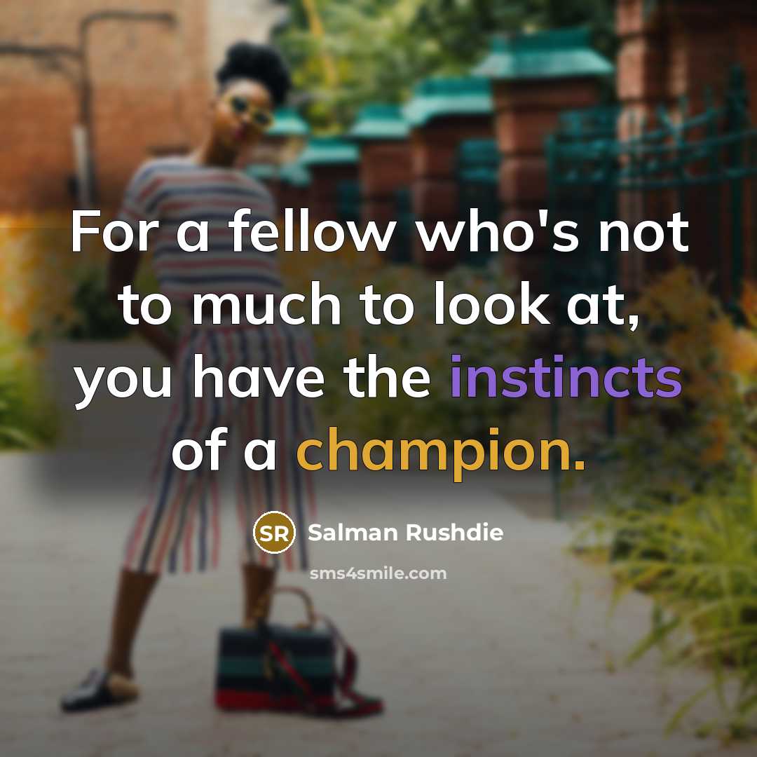“For a fellow who's not to much to look at,…” quote by Salman Rushdie