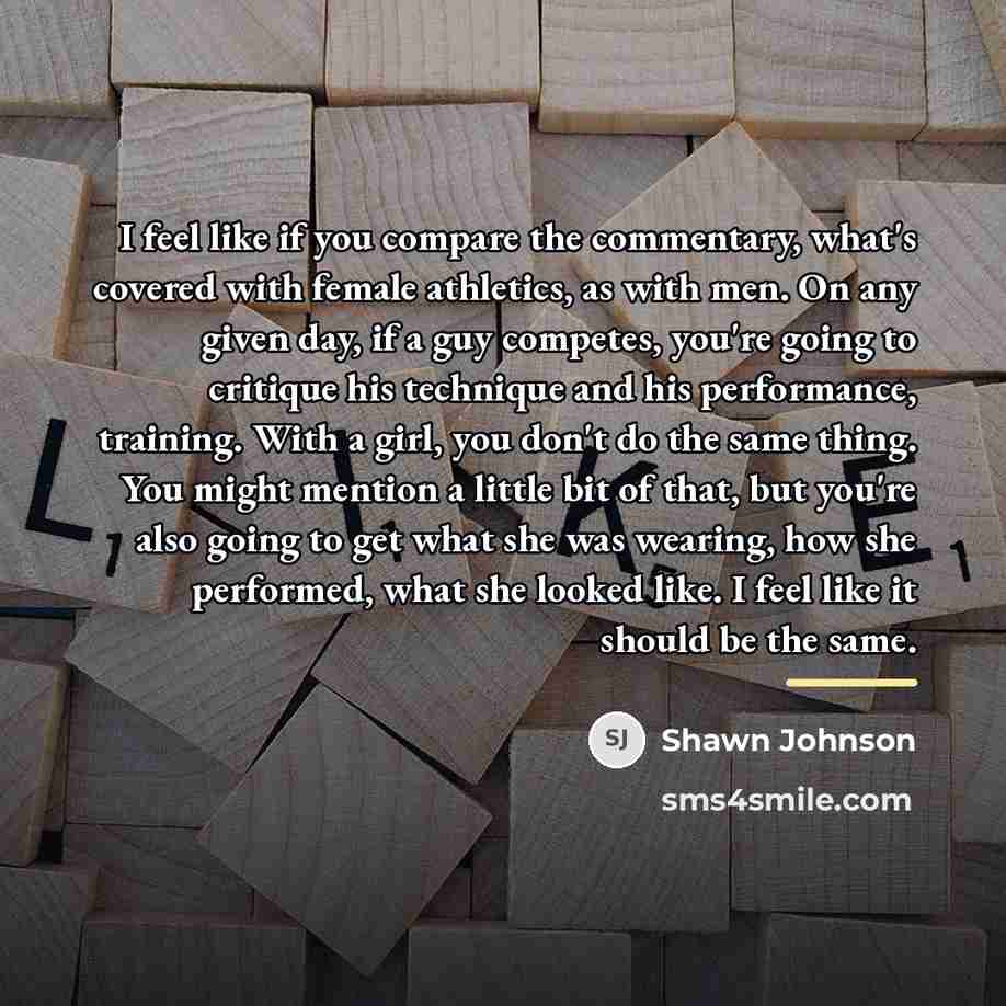 “I feel like if you compare the commentary, what's covered…” quote by Shawn Johnson