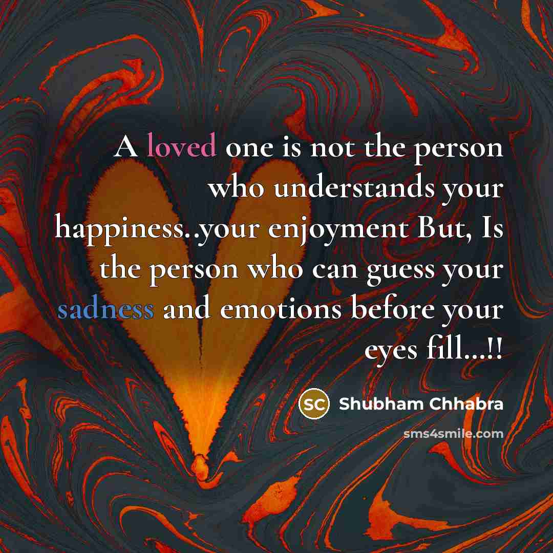“A loved one is not the person who understands your…” quote by Shubham Chhabra