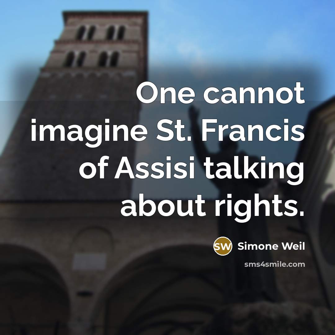 “One cannot imagine St. Francis of Assisi talking about rights.…” quote by Simone Weil
