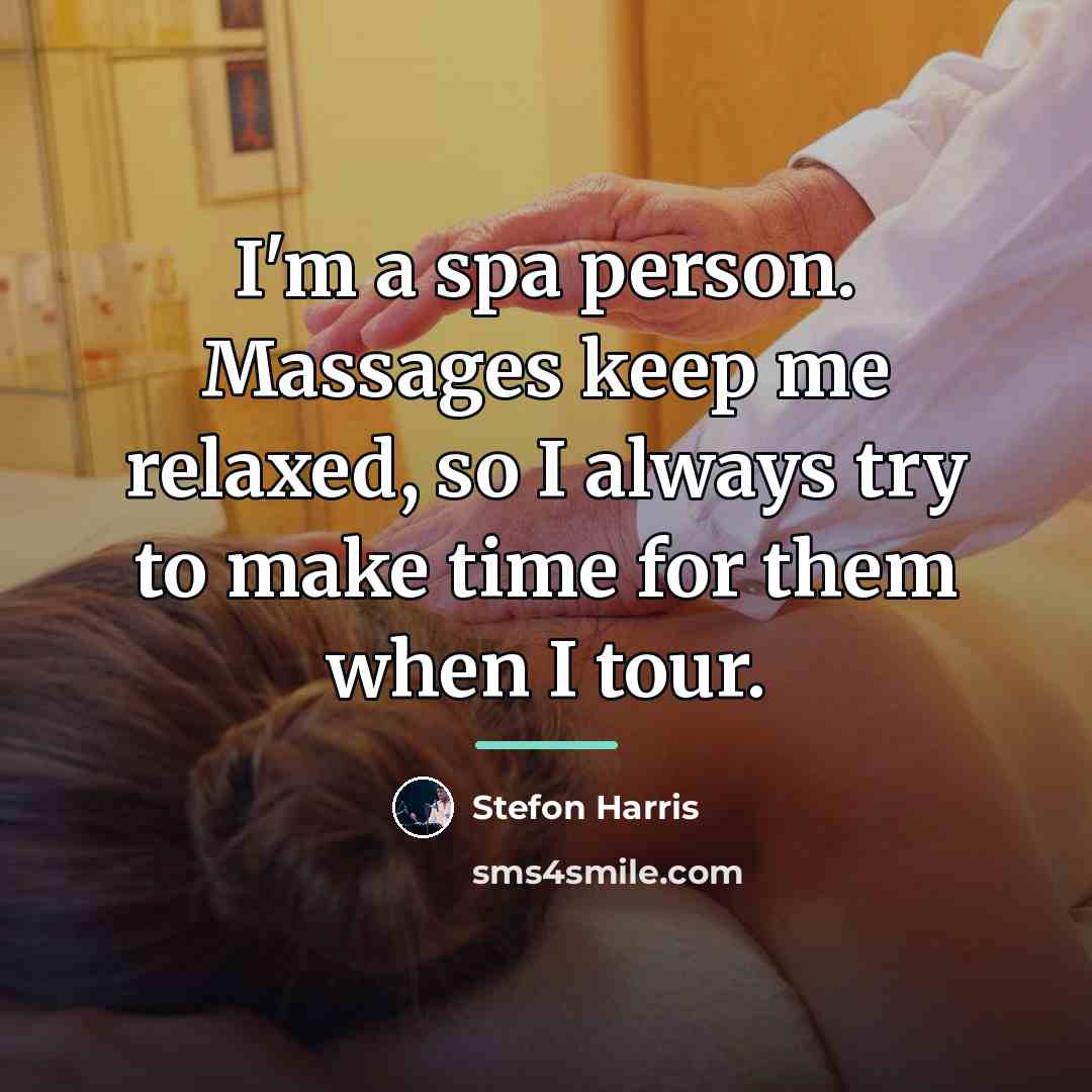 “I'm a spa person. Massages keep me relaxed, so I…” quote by Stefon Harris