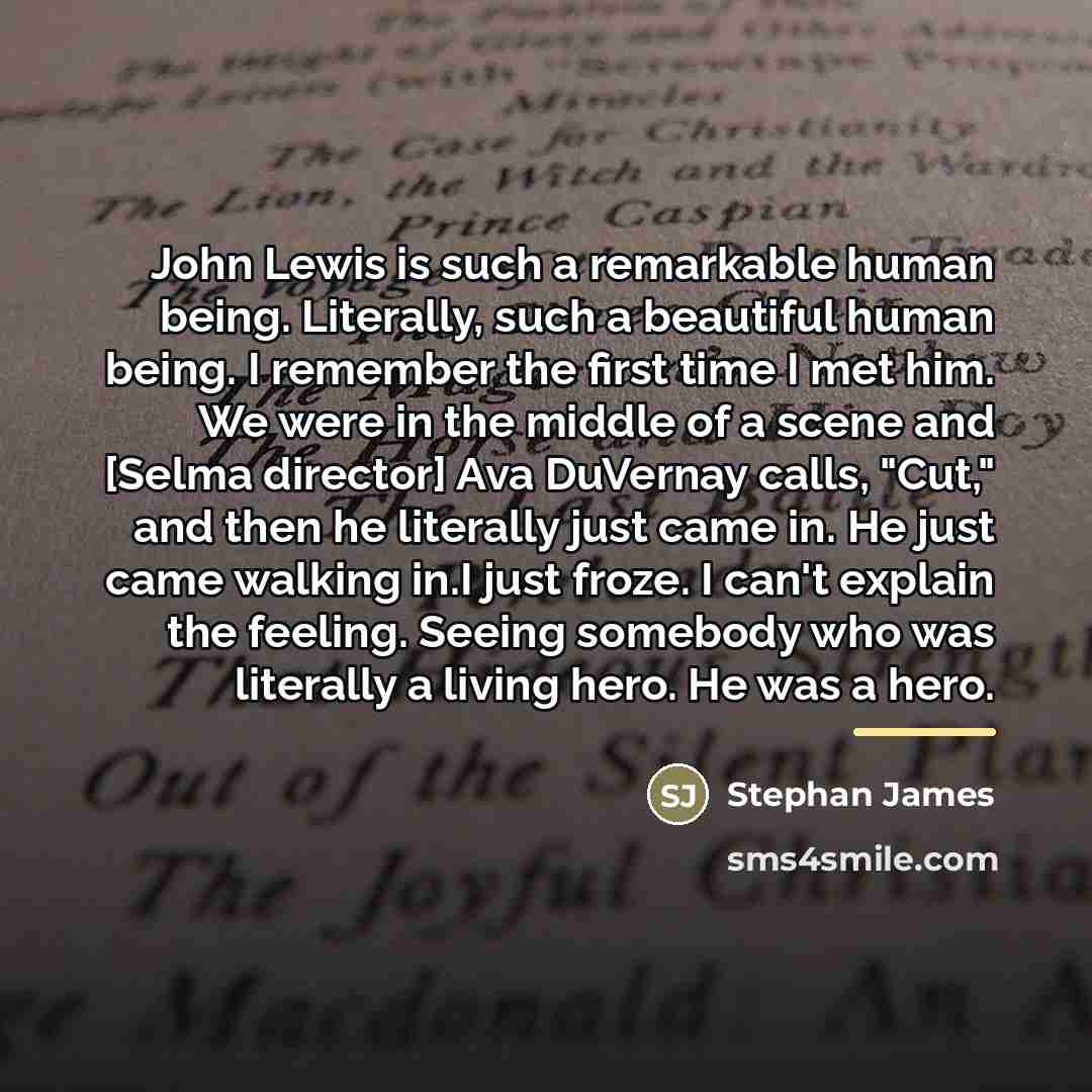 “John Lewis is such a remarkable human being. Literally, such…” quote by Stephan James
