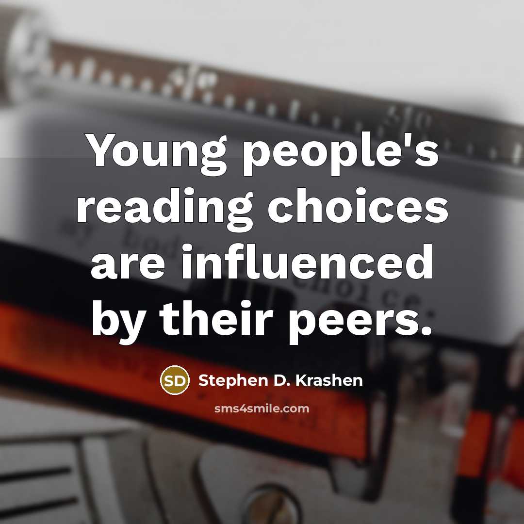 “Young people's reading choices are influenced by their peers.…” quote by Stephen D. Krashen