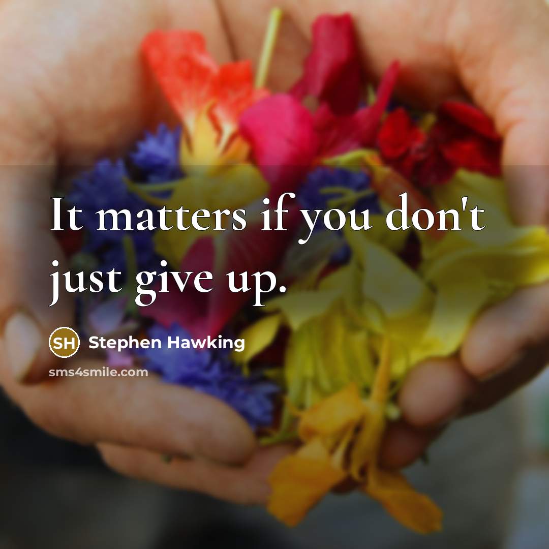 “It matters if you don't just give up.…” quote by Stephen Hawking