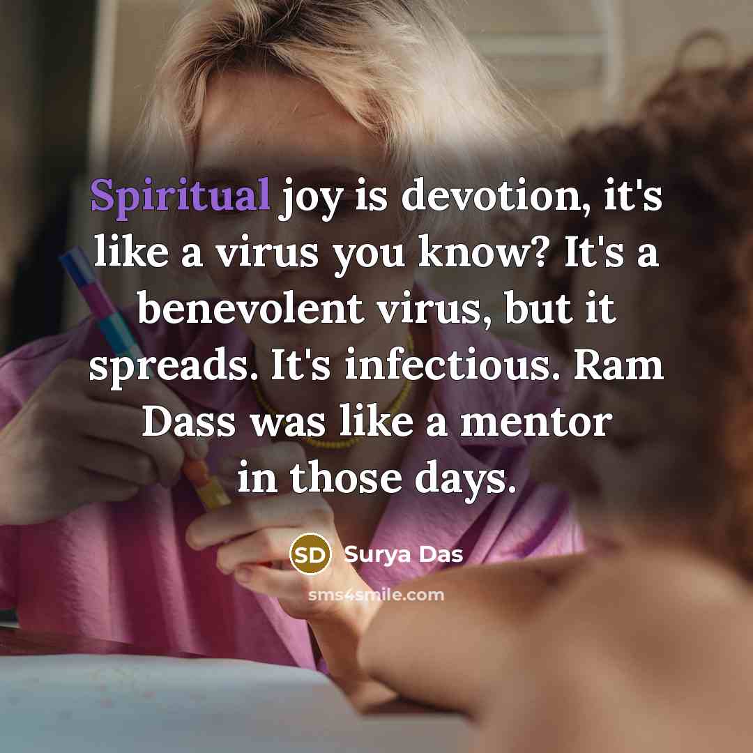 “Spiritual joy is devotion, it's like a virus you know?…” quote by Surya Das