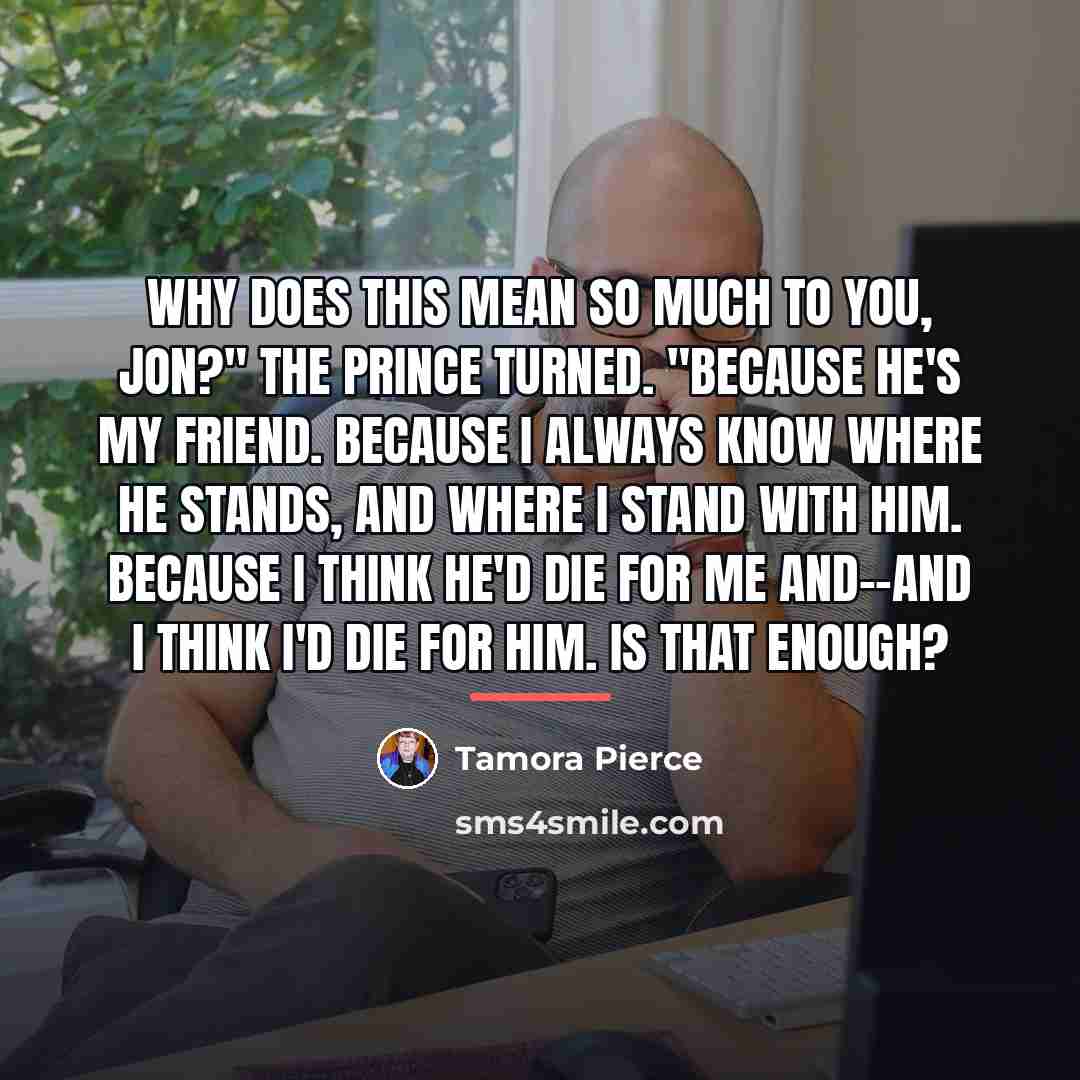“Why does this mean so much to you, Jon?" The…” quote by Tamora Pierce