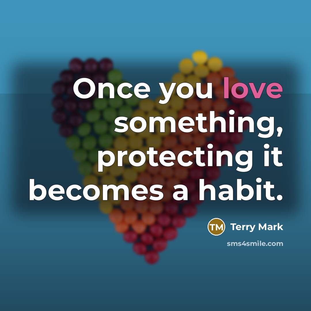 “Once you love something, protecting it becomes a habit.…” quote by Terry Mark