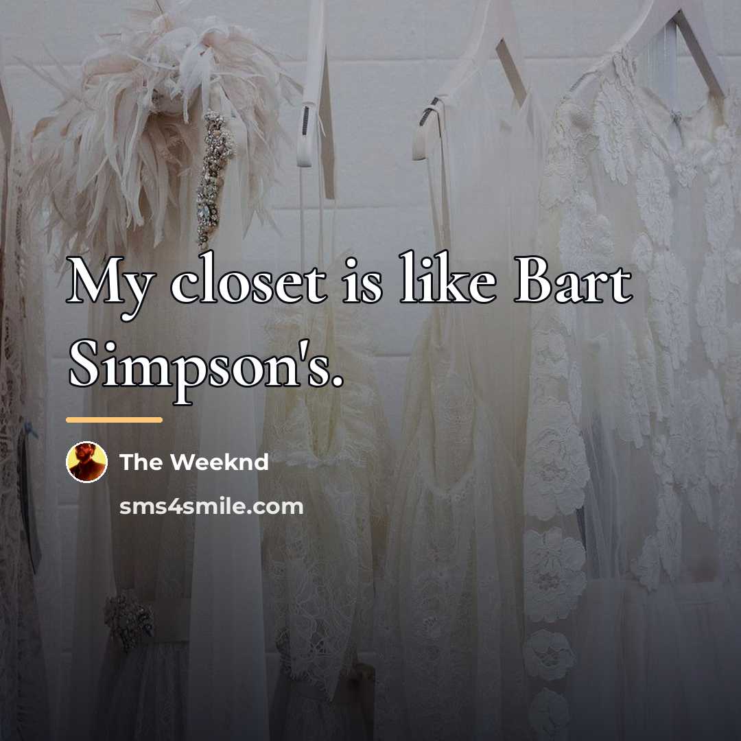 “My closet is like Bart Simpson's.…” quote by The Weeknd