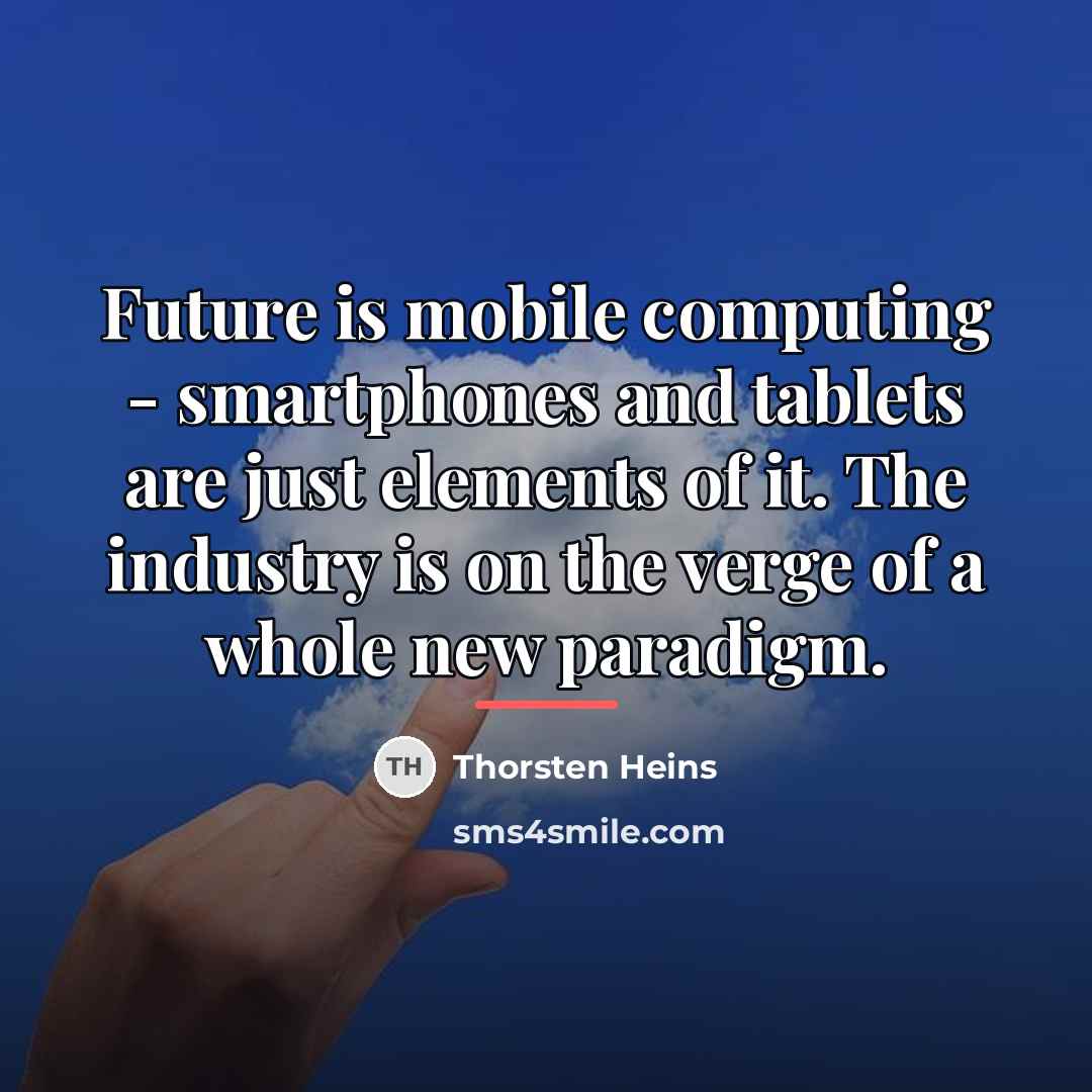 “Future is mobile computing - smartphones and tablets are just…” quote by Thorsten Heins