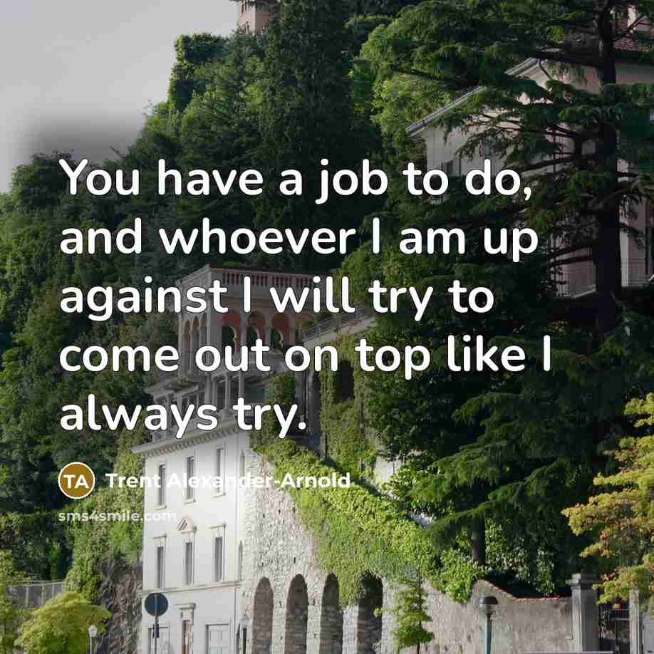 “You have a job to do, and whoever I am…” quote by Trent Alexander-Arnold