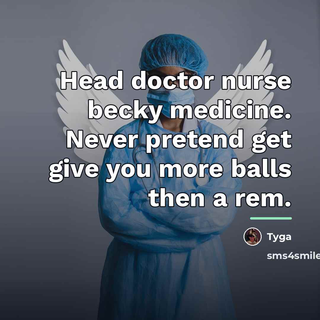 “Head doctor nurse becky medicine. Never pretend get give you…” quote by Tyga