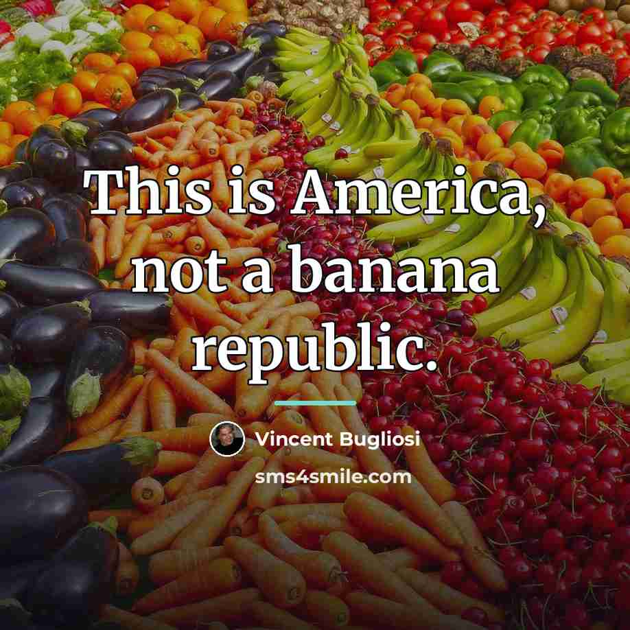 “This is America, not a banana republic.…” quote by Vincent Bugliosi