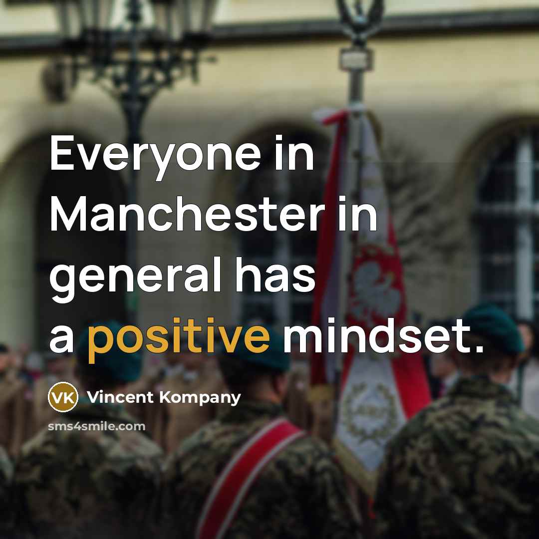 “Everyone in Manchester in general has a positive mindset.…” quote by Vincent Kompany