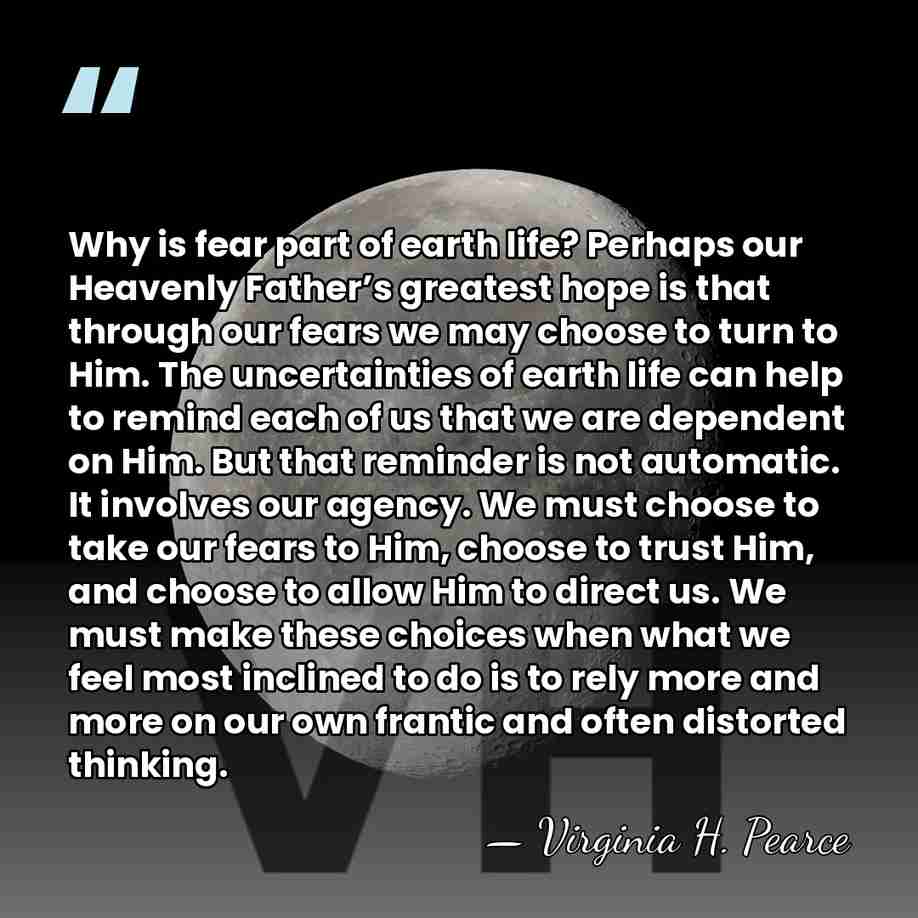 Why is fear part of earth life? Perhaps our Heavenly Father’s greatest&hellip; - Virginia H. Pearce