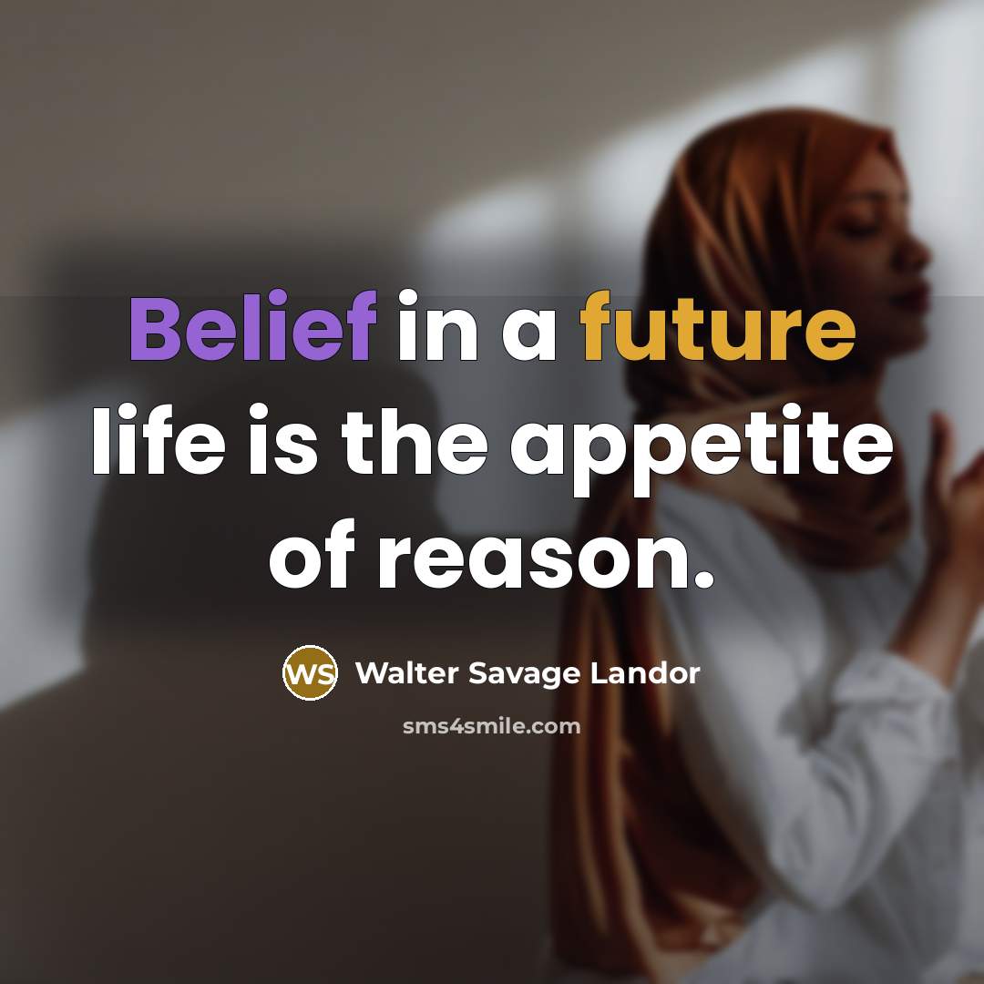“Belief in a future life is the appetite of reason.…” quote by Walter Savage Landor