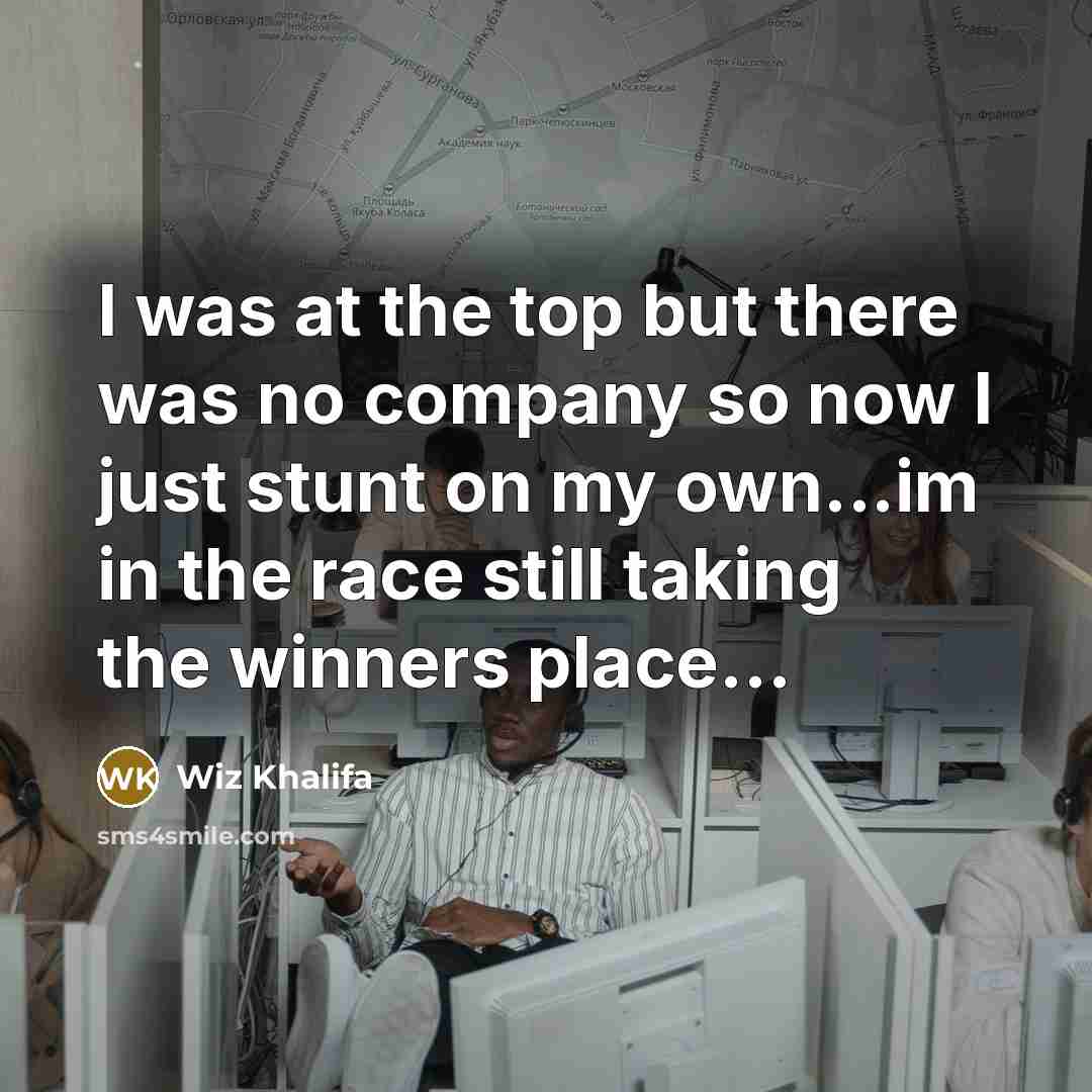 “I was at the top but there was no company…” quote by Wiz Khalifa