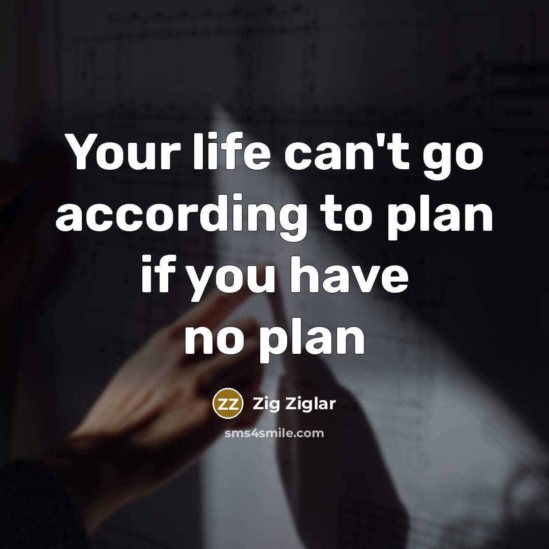 “Your life can't go according to plan if you have…” quote by Zig Ziglar
