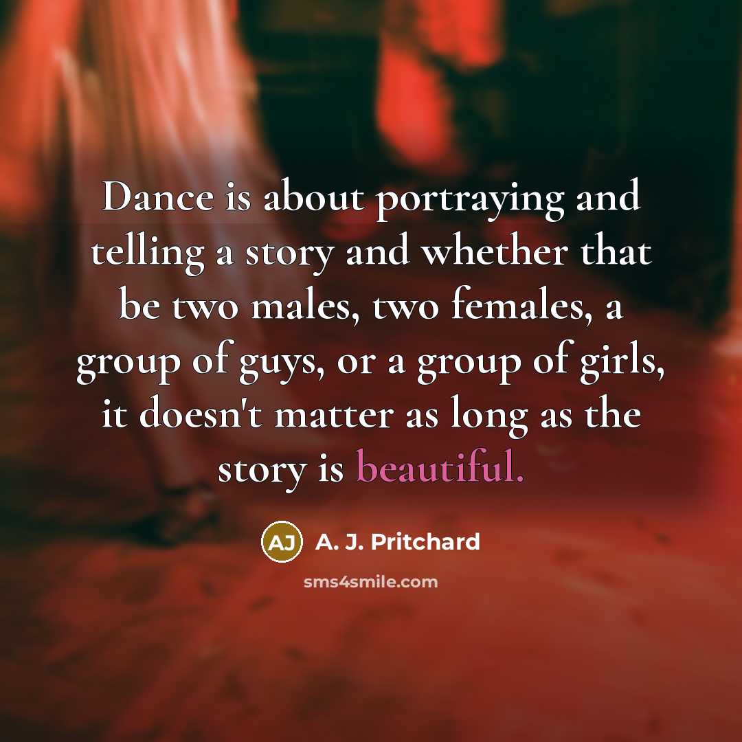“Dance is about portraying and telling a story and whether…” quote by A. J. Pritchard