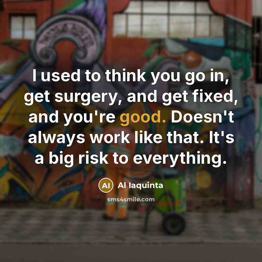 “I used to think you go in, get surgery, and…” quote by Al Iaquinta