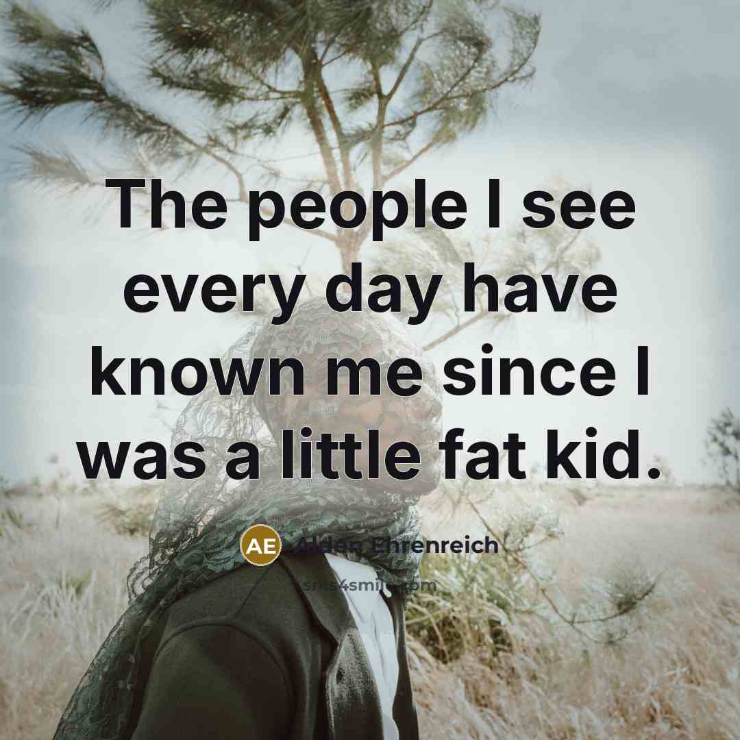 “The people I see every day have known me since…” quote by Alden Ehrenreich