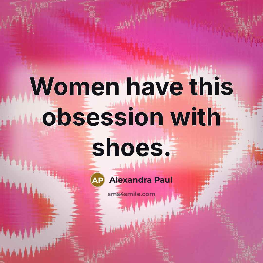 “Women have this obsession with shoes.…” quote by Alexandra Paul