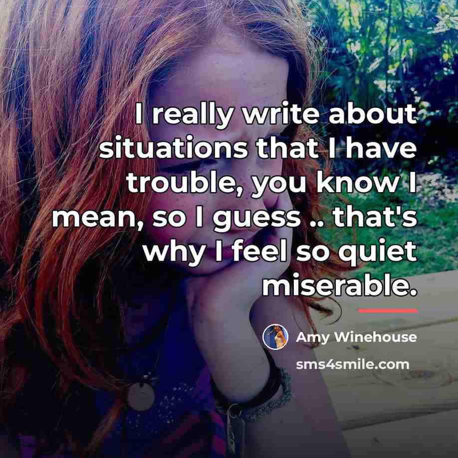 “I really write about situations that I have trouble, you…” quote by Amy Winehouse