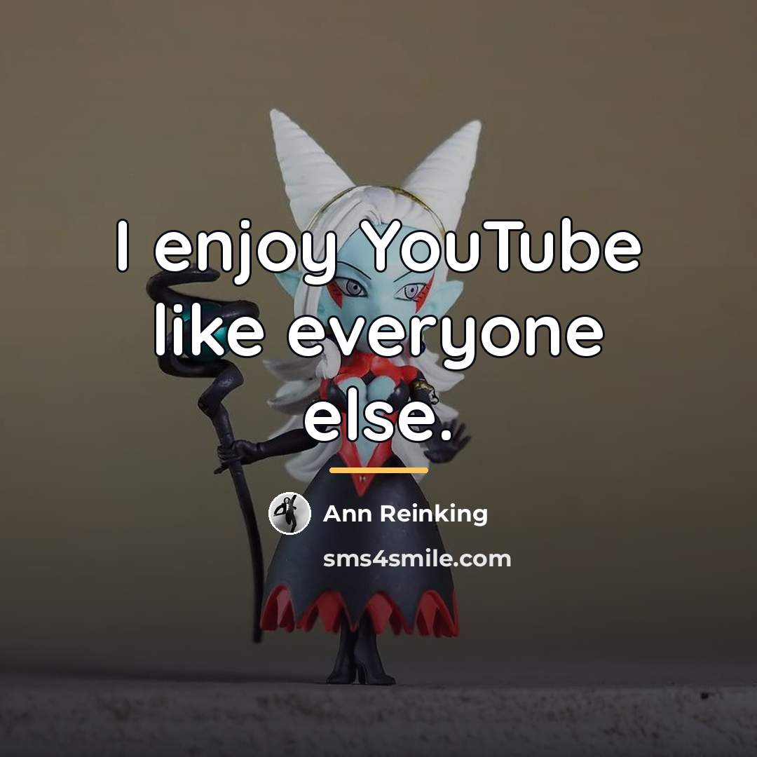 “I enjoy YouTube like everyone else.…” quote by Ann Reinking