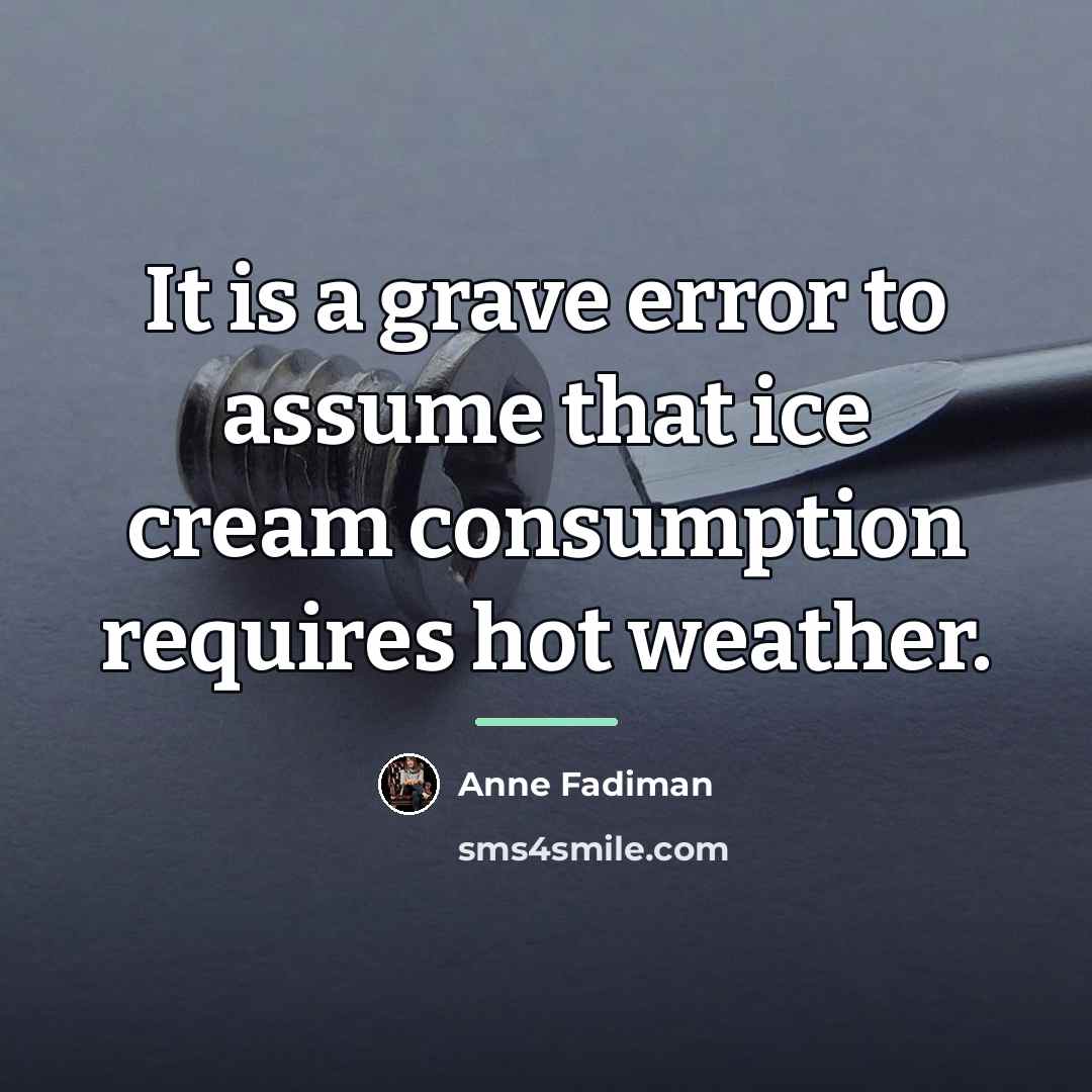 “It is a grave error to assume that ice cream…” quote by Anne Fadiman