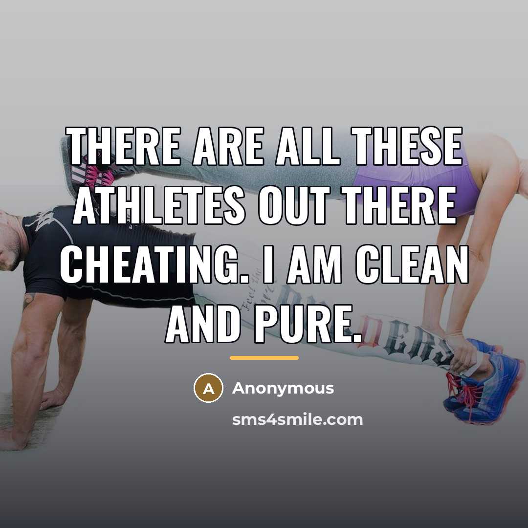 “There are all these athletes out there cheating. I am…” quote by Anonymous