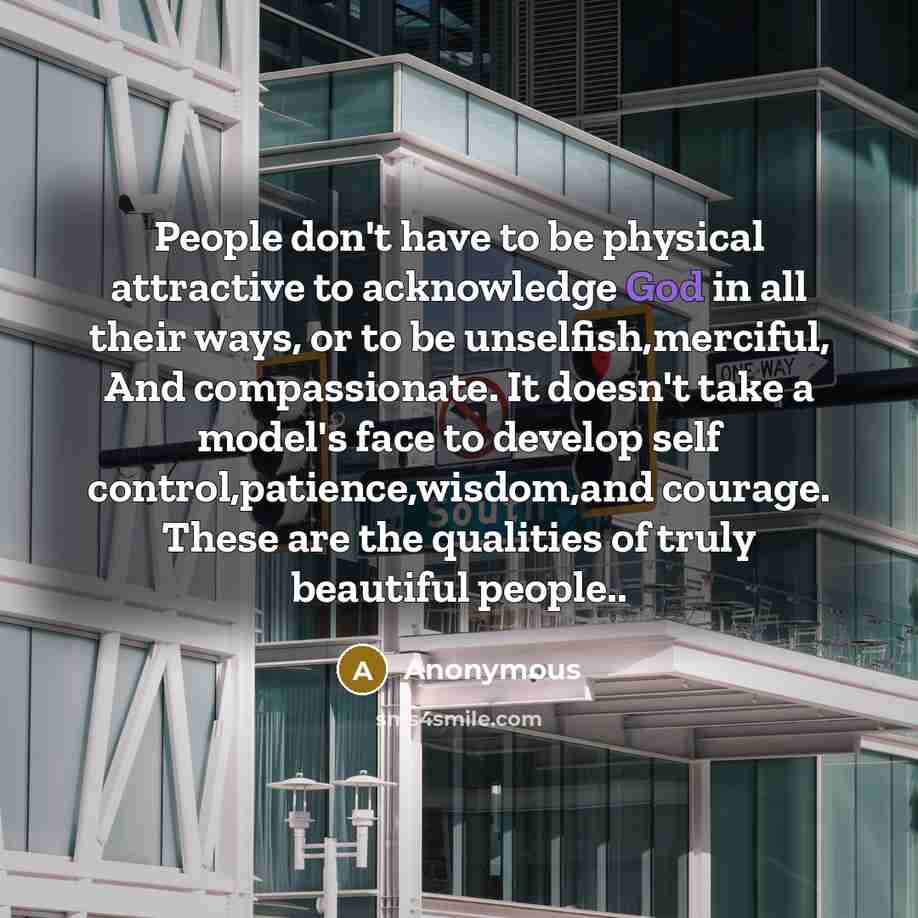 “People don't have to be physical attractive to acknowledge God…” quote by Anonymous